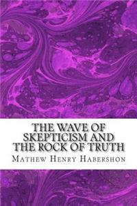 Wave of Skepticism and the Rock of Truth