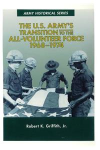 U.S. Army's Transition to the All-Volunteer Force 1968-1974