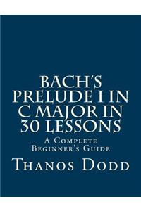 Bach's Prelude I in C Major in 30 Lessons