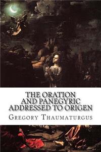 The Oration and Panegyric Addressed to Origen