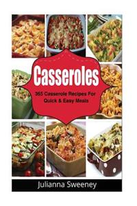 Casseroles: 365 Days of Casserole Recipes for Quick and Easy Meals
