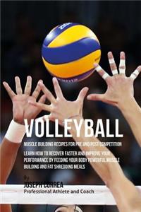 Volleyball Muscle Building Recipes for Pre and Post Competition