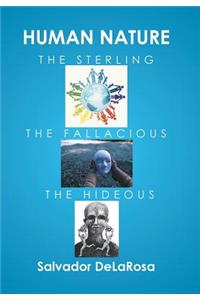 Human Nature, the Sterling, the Fallacious, and the Hideous