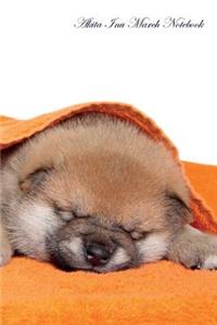 Akita Inu March Notebook Akita Inu Record, Log, Diary, Special Memories, To Do List, Academic Notepad, Scrapbook & More