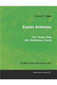Easter Anthems - The Three Lilies (an Old Breton Carol) for Mixed Chorus with Soprano Solo