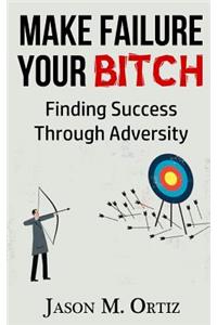 Make Failure Your Bitch