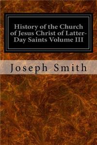 History of the Church of Jesus Christ of Latter-Day Saints Volume III