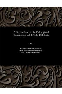 A General Index to the Philosophical Transactions; Vol. 1-70