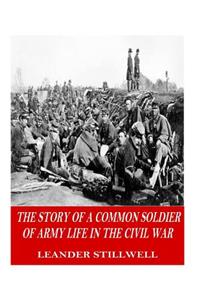 The Story of a Common Soldier of Army Life in the Civil War