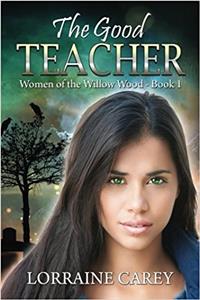 The Good Teacher: Volume 1 (Women of the Willow Wood)