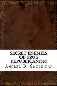 Secret Enemies of True Republicanism