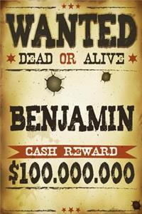 Benjamin Wanted Dead Or Alive Cash Reward $100,000,000