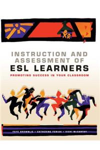 Instruction and Assessment of ESL Learners: Promoting Success in Your Classroom
