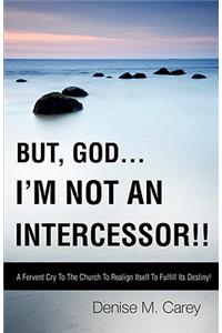 But, God....I'm Not an Intercessor!!