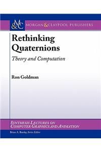 Rethinking Quaternions: Theory and Computation