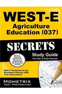 West-E Agriculture Education (037) Secrets Study Guide: West-E Test Review for the Washington Educator Skills Tests-Endorsements