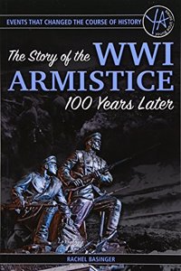 Events That Changed the Course of History: The Story of the Wwi Armistice 100 Years Later