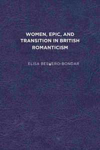 Women, Epic, and Transition in British Romanticism