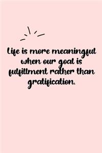 Life is more meaningful when our goal is fulfillment rather than gratification. Dot Grid Bullet Journal