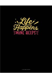 Life Happens Wine Helps