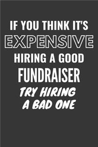 If You Think It's Expensive Hiring A Good Fundraiser Try Hiring A Bad One Notebook