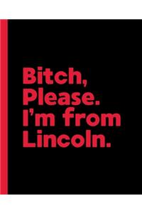 Bitch, Please. I'm From Lincoln.