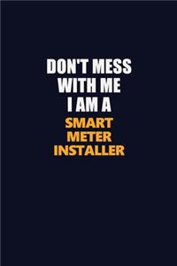 Don't Mess With Me I Am A Smart Meter Installer