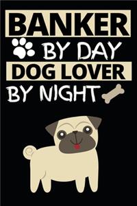 Banker By Day Dog Lover By Night