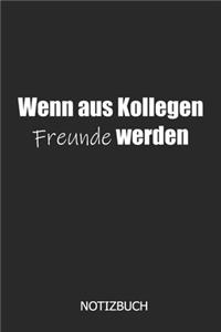 Wenn aus Kollegen Freunde werden Notizbuch