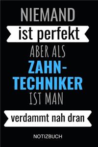 Niemand Ist Perfekt Aber Als Zahn-Techniker Ist Man Verdammt Nah Dran Notizbuch