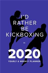 I'd Rather Be Kickboxing In 2020 - Yearly And Weekly Planner