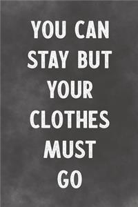 You Can Stay But Your Clothes Must Go