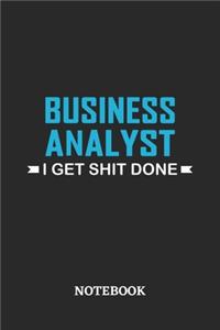 Business Analyst I Get Shit Done Notebook