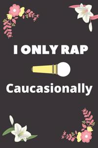 i only rap Caucasionally