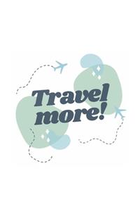Travel More!