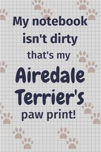 My notebook isn't dirty that's my Airedale Terrier's paw print!: For Airedale Terrier Dog Fans