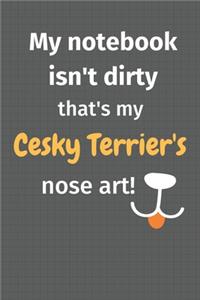 My notebook isn't dirty that's my Cesky Terrier's nose art