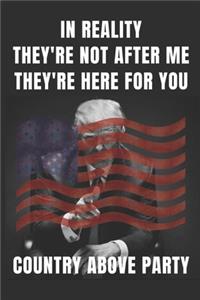 In Reality They're Not After Me They're Here For Me Country Above Party