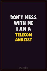 Don't Mess With Me, I Am A Telecom Analyst