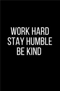 Work Hard Stay Humble Be Kind