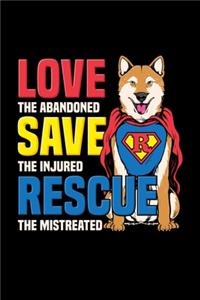 Love The Abandoned Save The Injured Rescue The Mistreated