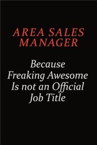 Area Sales Manager Because Freaking Awesome Is Not An Official Job Title