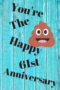 You're The Shit Happy 61st Anniversary