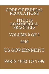 Code of Federal Regulations Title 16 Commercial Practices Volume 2 of 2 2019