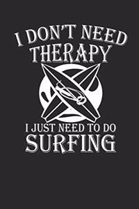 I Dont Need Therapy I Just Need to Do Surfing