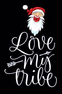 Love my tribe: santa claus Lined Notebook / Diary / Journal To Write In 6"x9" for Christmas holiday gift for Women, Men and kids who love santa Elf