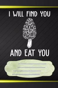 I Will Find You and Eat You Notebook Journal