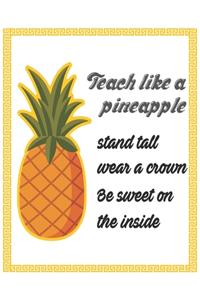 Teach like a pineapple stand tall wear a crown be sweet on the inside