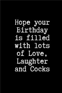 Hope Your Birthday is Filled With Lots of Love, Laughter and Cocks