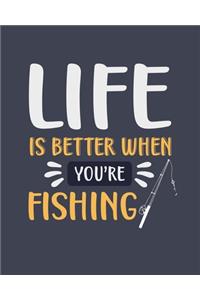 Life Is Better When You're Fishing